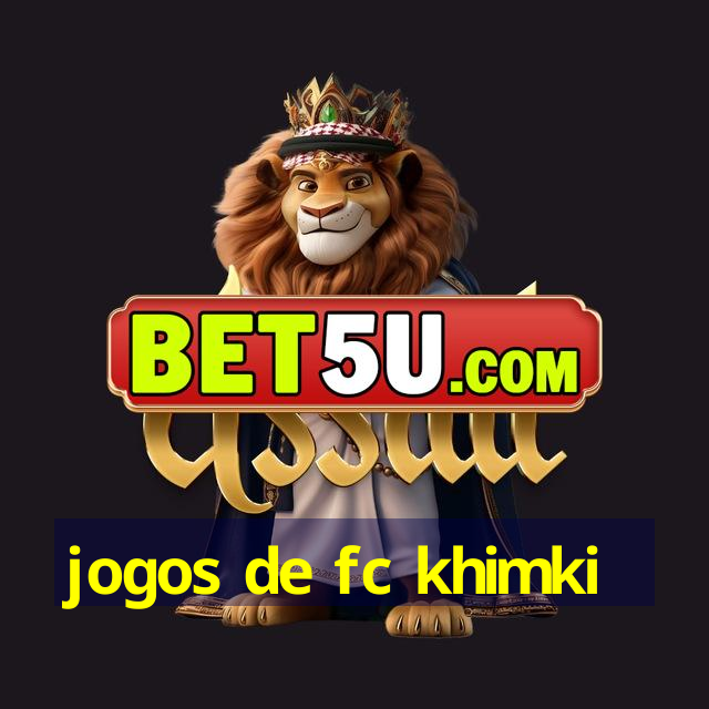 jogos de fc khimki